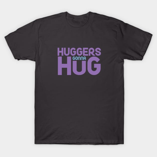 Huggers Gonna Hug T-Shirt by Venus Complete